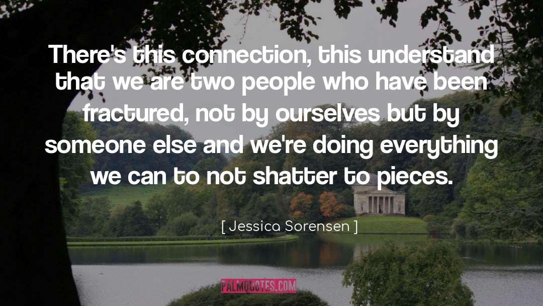 Jessica Sorensen Quotes: There's this connection, this understand