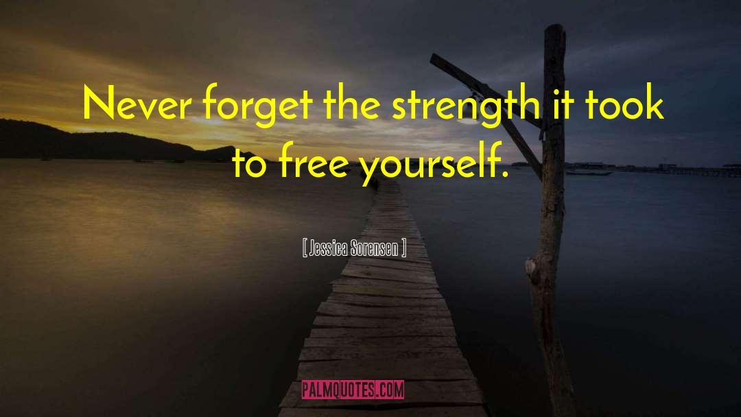 Jessica Sorensen Quotes: Never forget the strength it