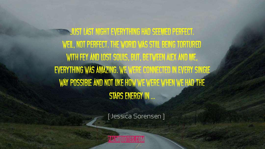 Jessica Sorensen Quotes: Just last night everything had