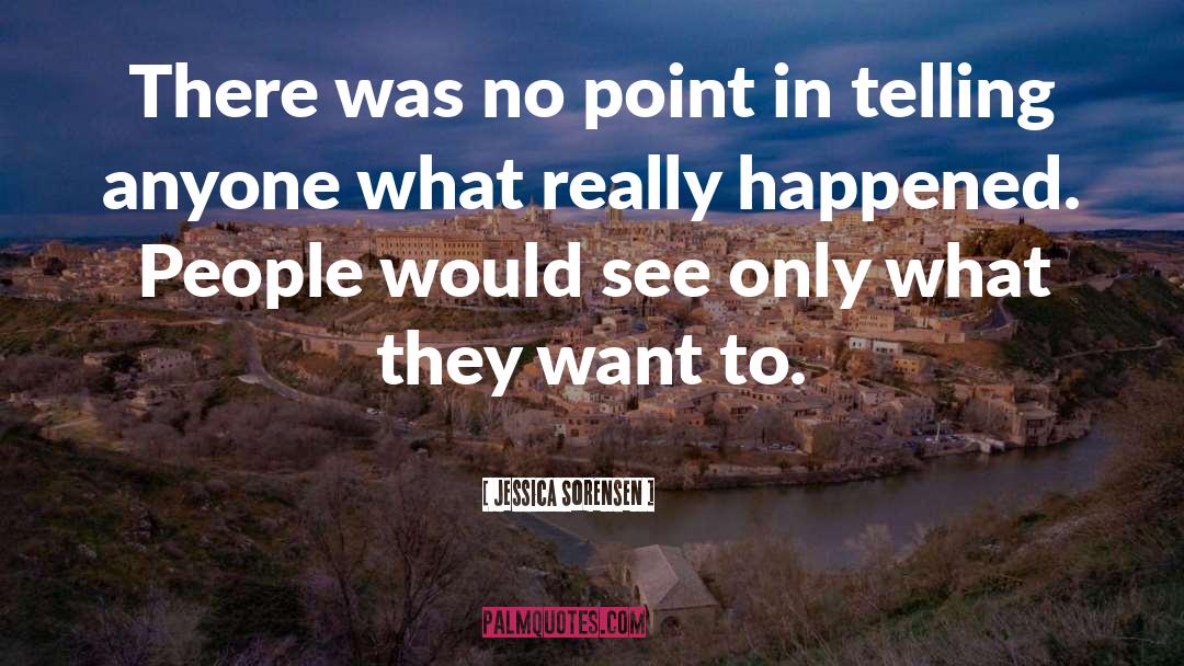 Jessica Sorensen Quotes: There was no point in
