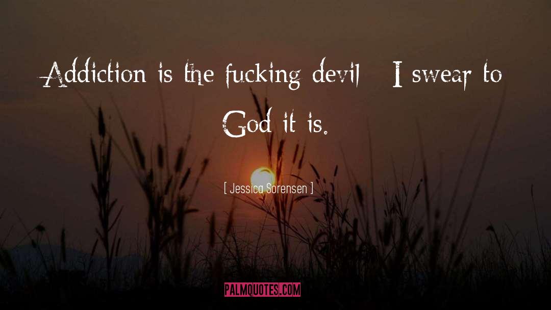 Jessica Sorensen Quotes: Addiction is the fucking devil