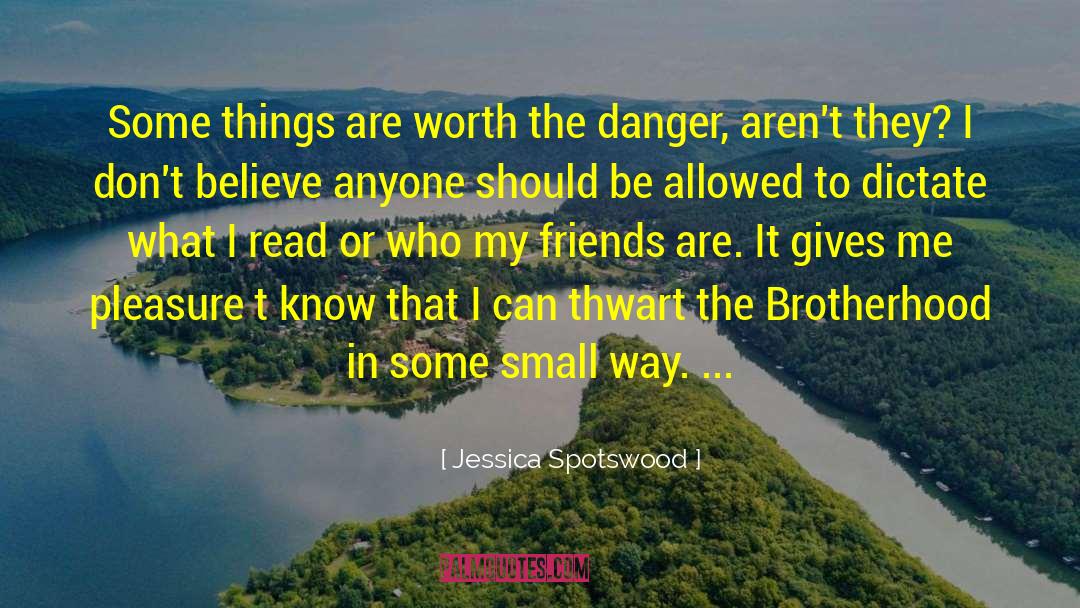 Jessica Spotswood Quotes: Some things are worth the