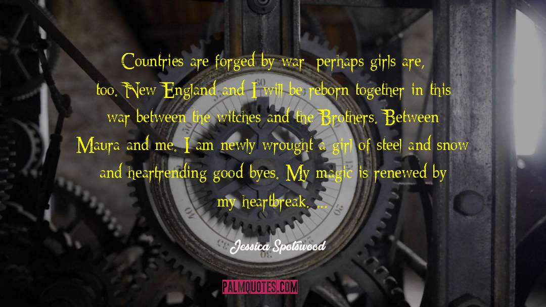 Jessica Spotswood Quotes: Countries are forged by war;
