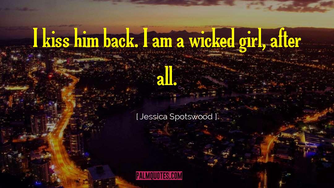 Jessica Spotswood Quotes: I kiss him back. I