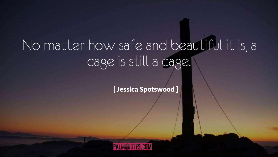 Jessica Spotswood Quotes: No matter how safe and