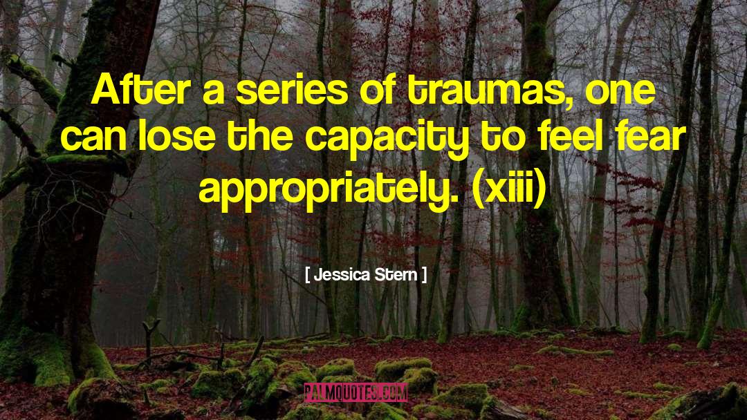 Jessica Stern Quotes: After a series of traumas,