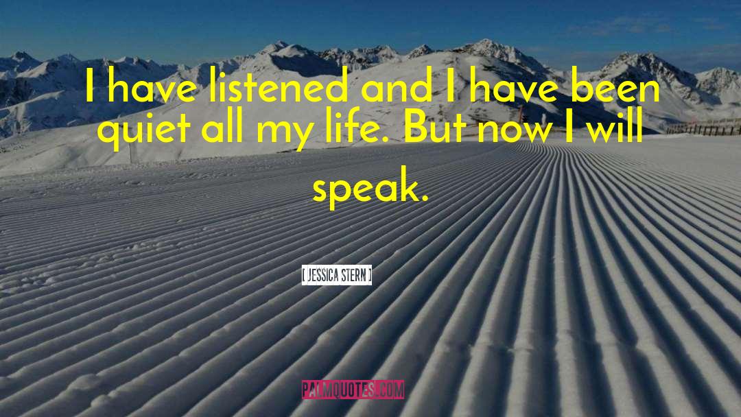 Jessica Stern Quotes: I have listened and I