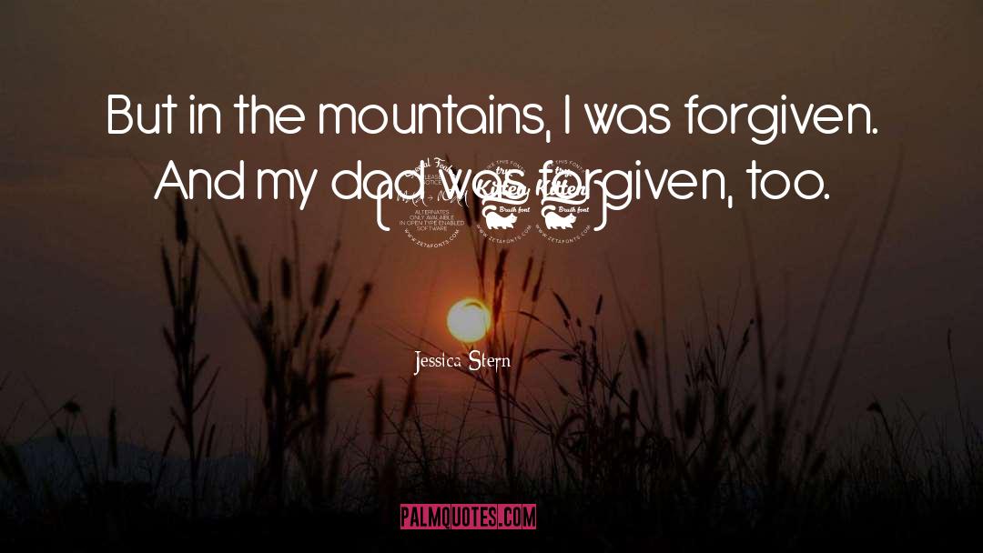 Jessica Stern Quotes: But in the mountains, I