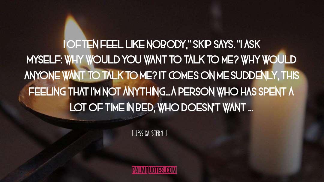 Jessica Stern Quotes: I often feel like nobody,