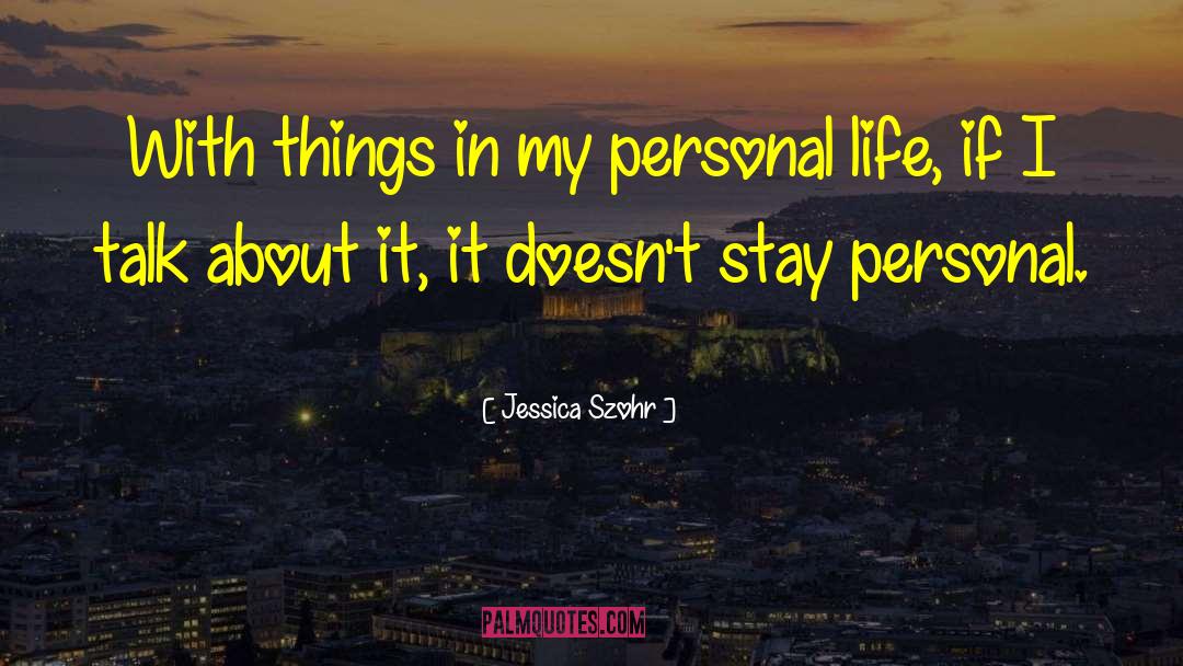 Jessica Szohr Quotes: With things in my personal