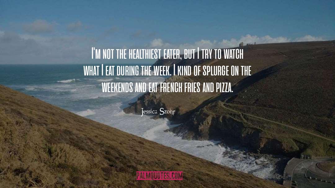 Jessica Szohr Quotes: I'm not the healthiest eater,