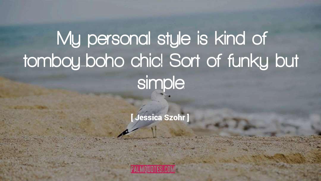 Jessica Szohr Quotes: My personal style is kind