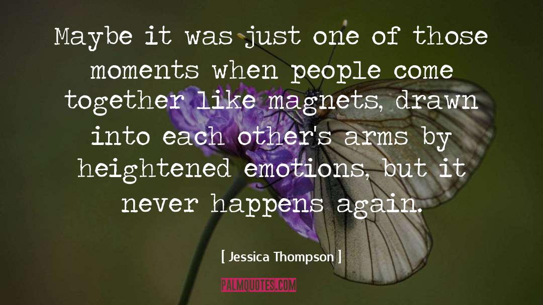 Jessica Thompson Quotes: Maybe it was just one