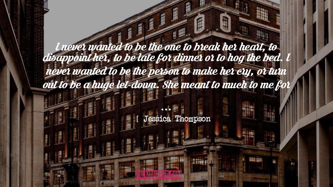 Jessica Thompson Quotes: I never wanted to be