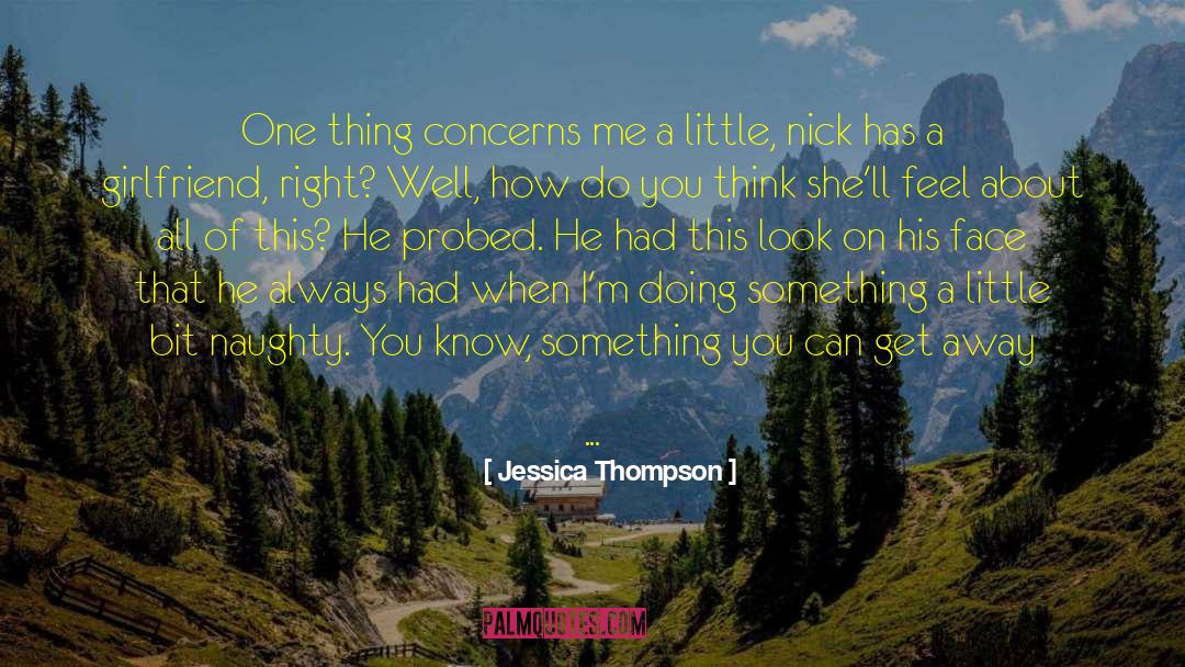 Jessica Thompson Quotes: One thing concerns me a