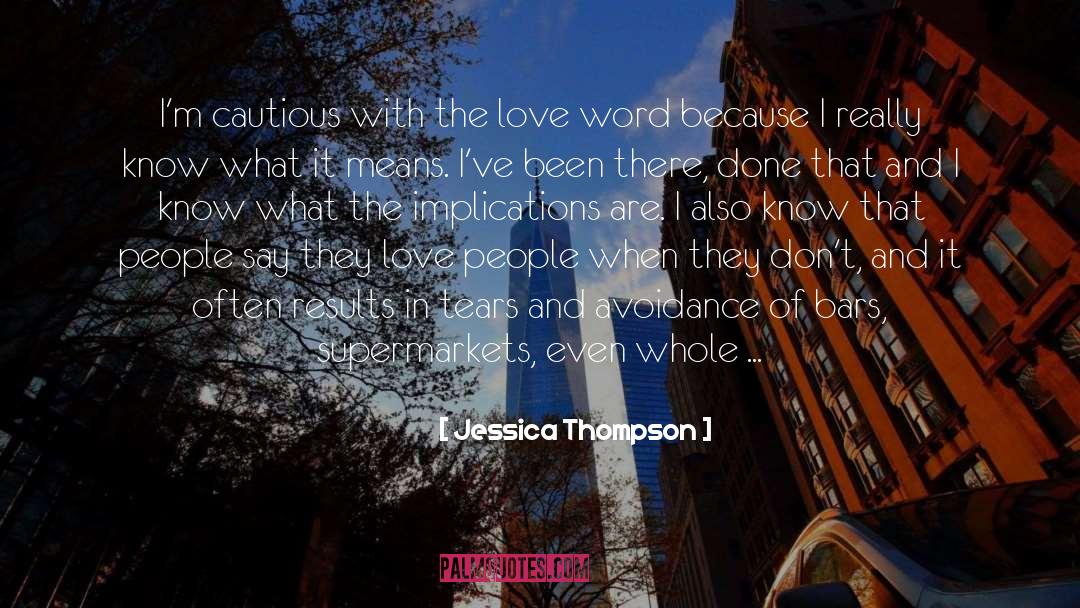 Jessica Thompson Quotes: I'm cautious with the love