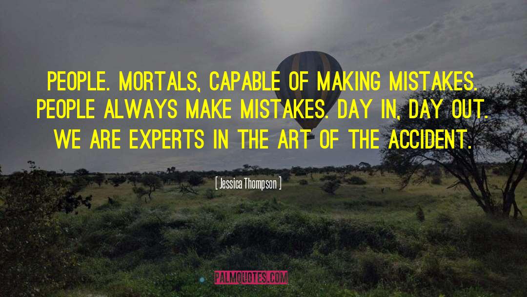 Jessica Thompson Quotes: People. Mortals, capable of making