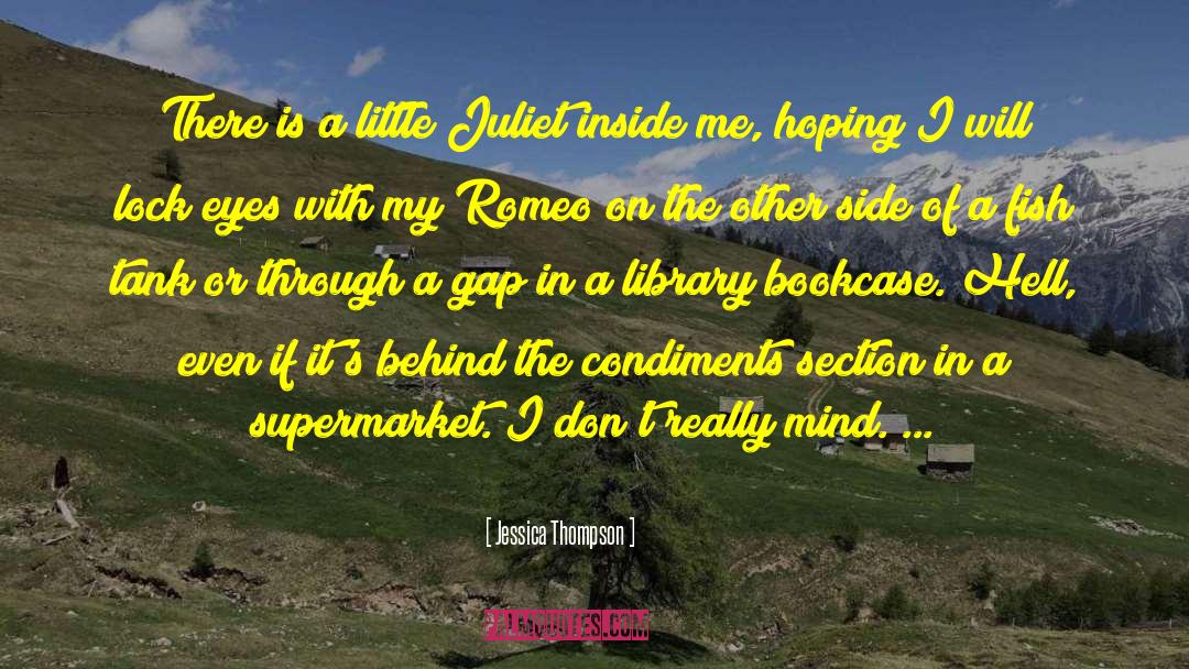 Jessica Thompson Quotes: There is a little Juliet