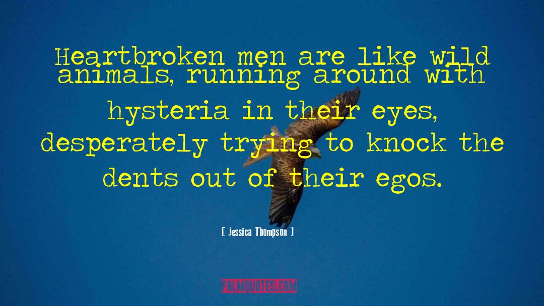 Jessica Thompson Quotes: Heartbroken men are like wild