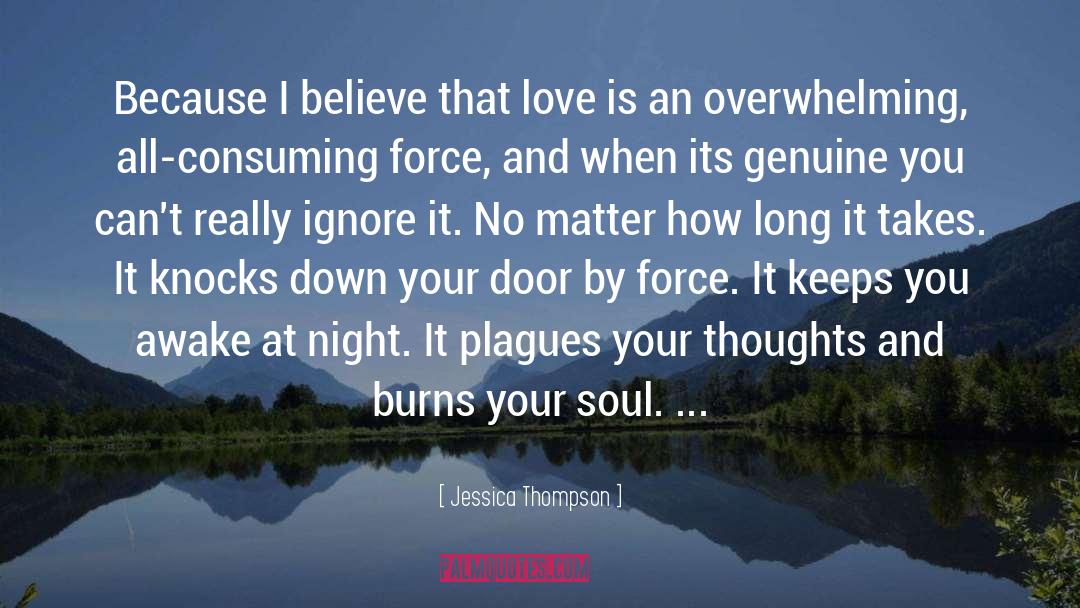 Jessica Thompson Quotes: Because I believe that love