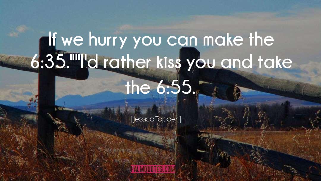 Jessica Topper Quotes: If we hurry you can