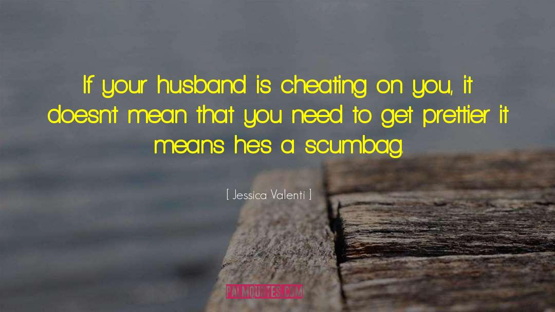 Jessica Valenti Quotes: If your husband is cheating