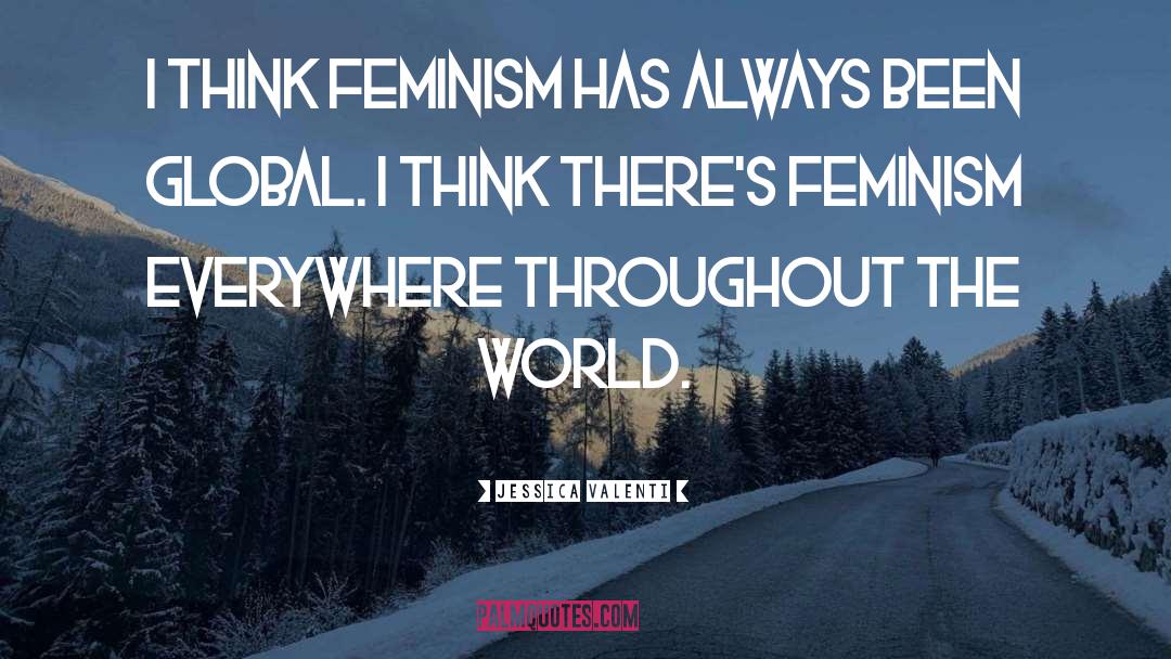 Jessica Valenti Quotes: I think feminism has always