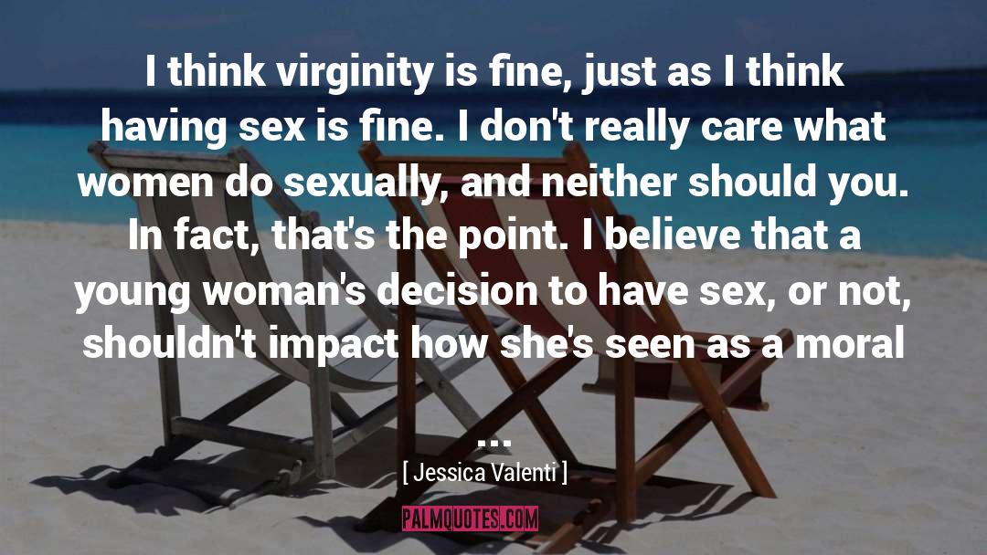 Jessica Valenti Quotes: I think virginity is fine,