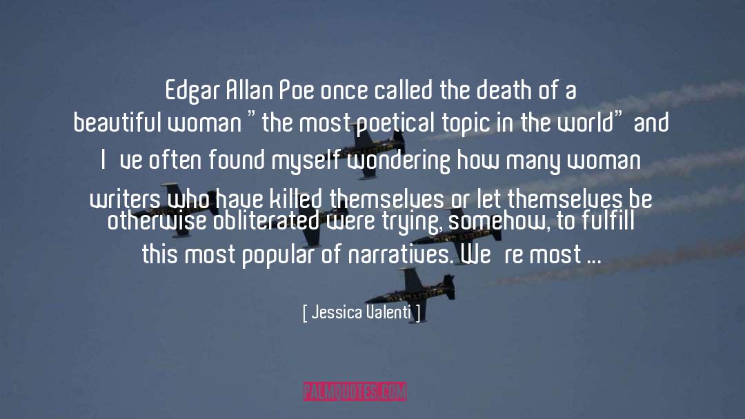 Jessica Valenti Quotes: Edgar Allan Poe once called