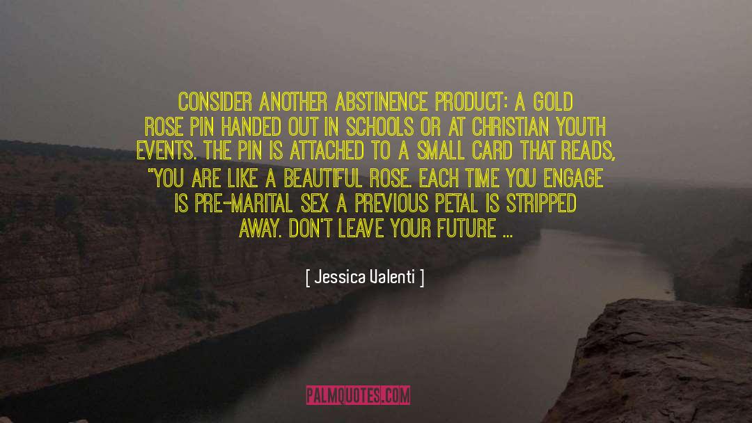 Jessica Valenti Quotes: Consider another abstinence product: a