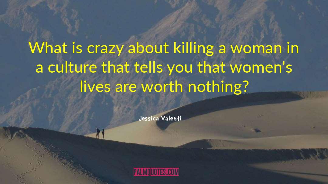 Jessica Valenti Quotes: What is crazy about killing