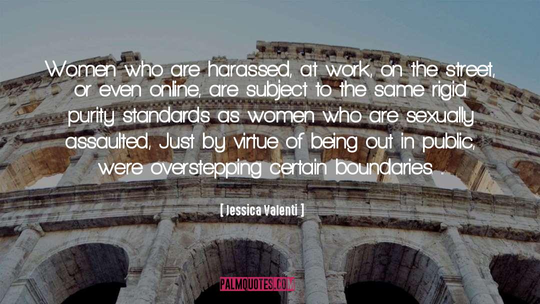 Jessica Valenti Quotes: Women who are harassed, at