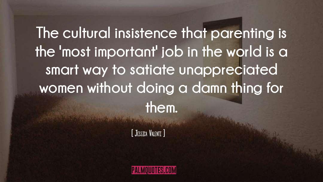 Jessica Valenti Quotes: The cultural insistence that parenting