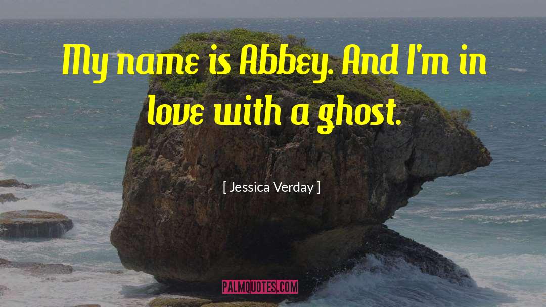 Jessica Verday Quotes: My name is Abbey. And