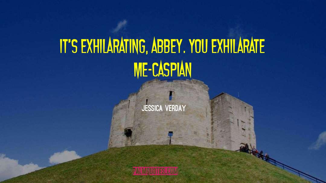 Jessica Verday Quotes: It's exhilarating, Abbey. You exhilarate