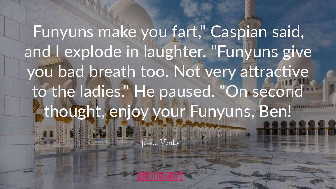 Jessica Verday Quotes: Funyuns make you fart,