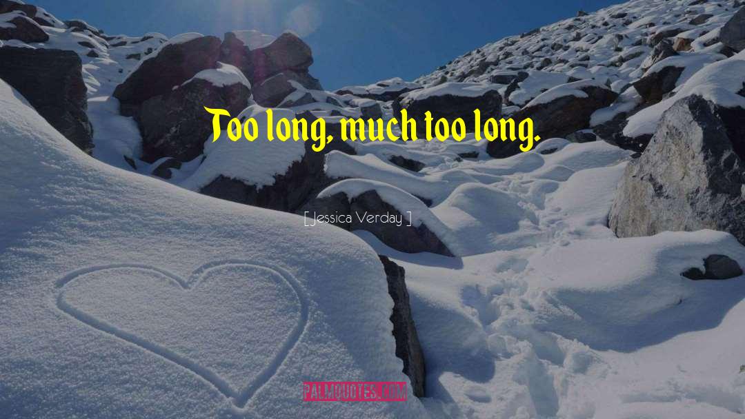 Jessica Verday Quotes: Too long, much too long.