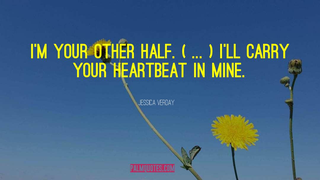 Jessica Verday Quotes: I'm your other half. (