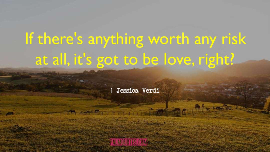 Jessica Verdi Quotes: If there's anything worth any