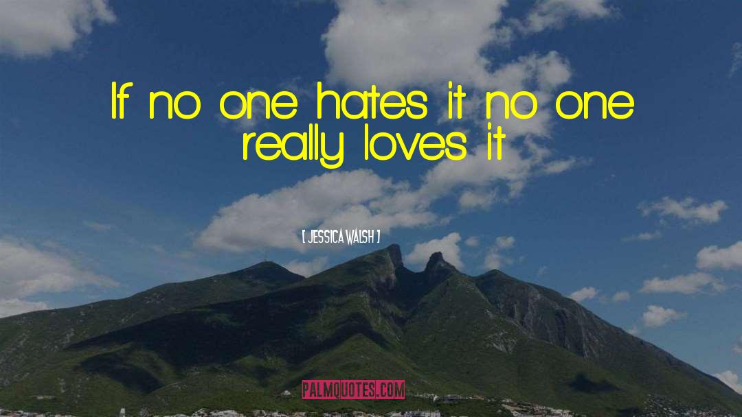 Jessica Walsh Quotes: If no one hates it