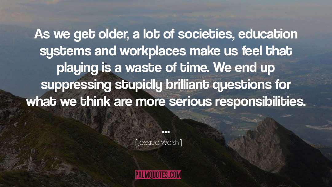 Jessica Walsh Quotes: As we get older, a