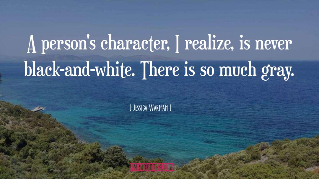Jessica Warman Quotes: A person's character, I realize,