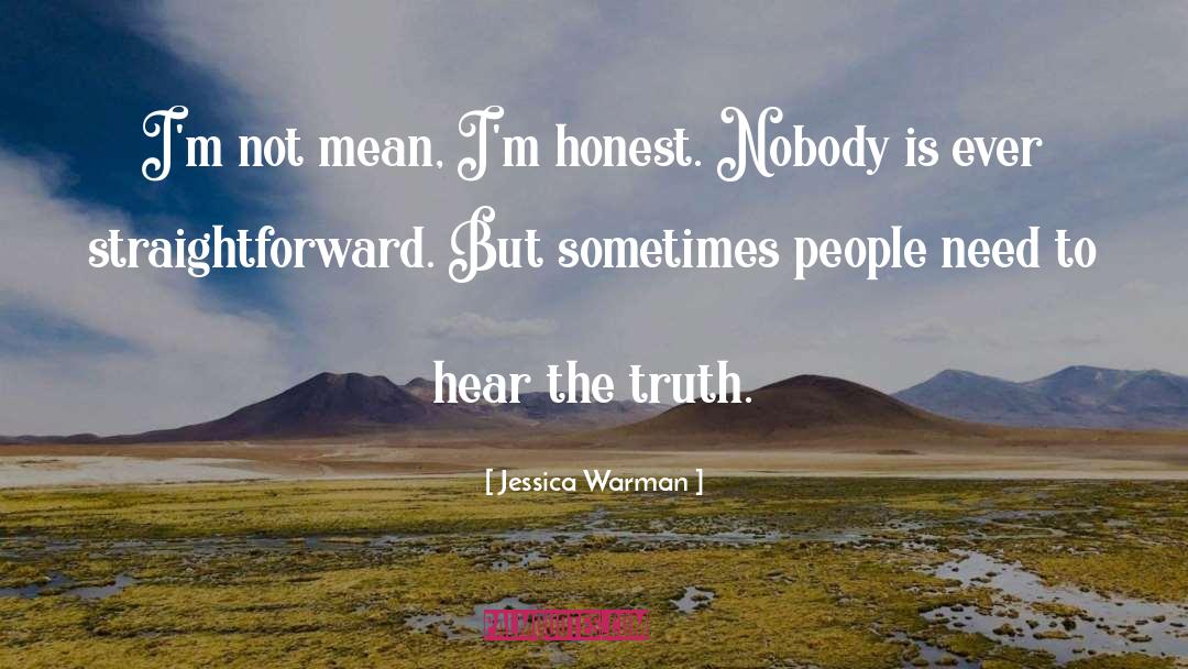 Jessica Warman Quotes: I'm not mean, I'm honest.