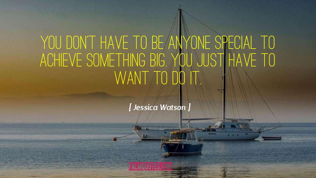 Jessica Watson Quotes: You don't have to be