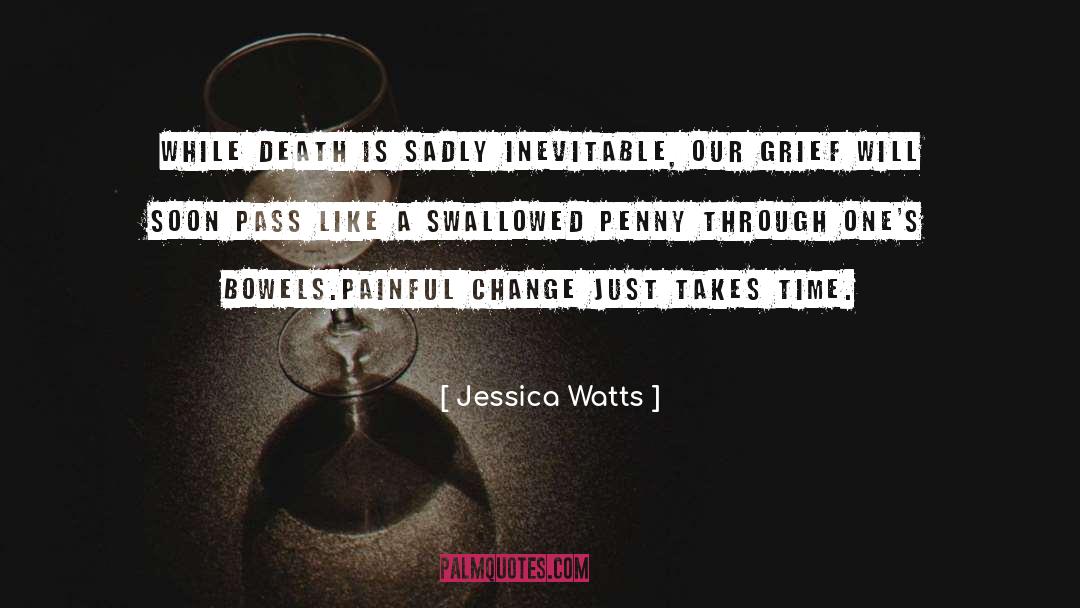 Jessica Watts Quotes: While death is sadly inevitable,