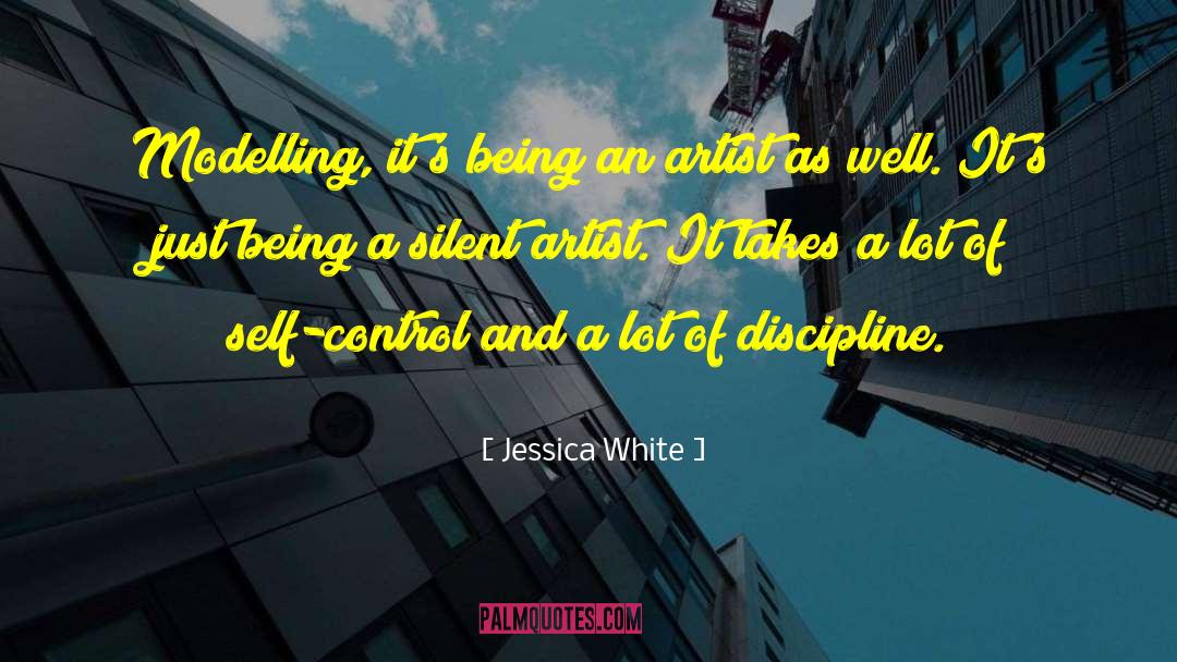 Jessica White Quotes: Modelling, it's being an artist