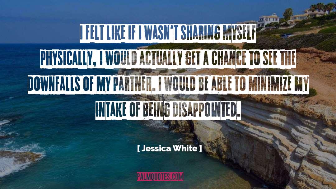 Jessica White Quotes: I felt like if I