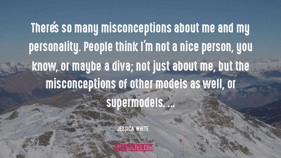 Jessica White Quotes: There's so many misconceptions about