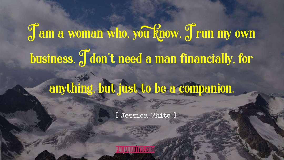Jessica White Quotes: I am a woman who,