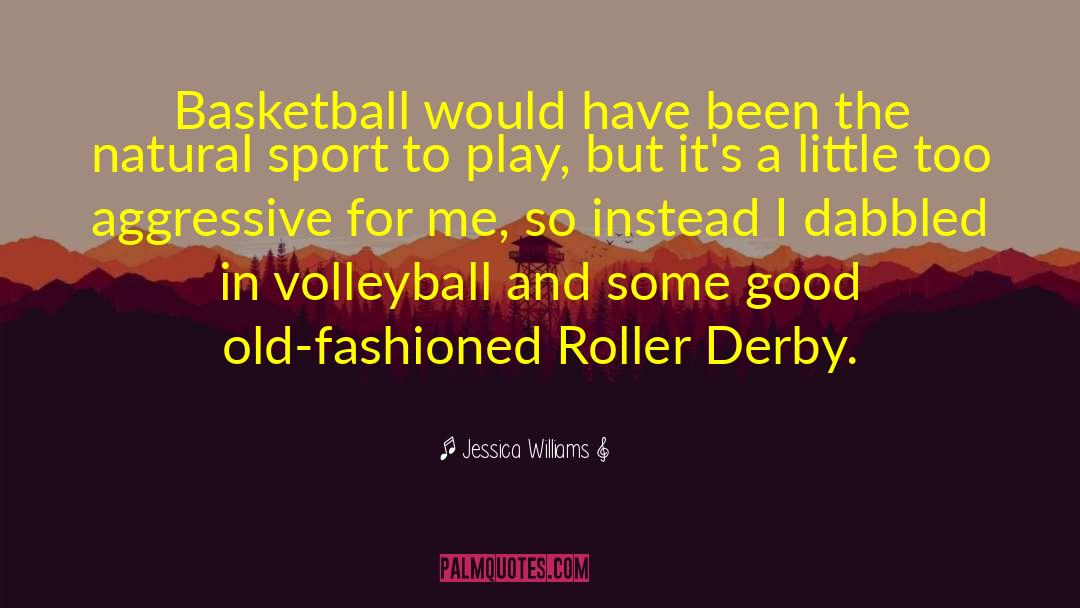 Jessica Williams Quotes: Basketball would have been the